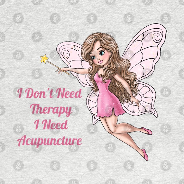 I Don't Need Therapy I Need Acupuncture by AGirlWithGoals